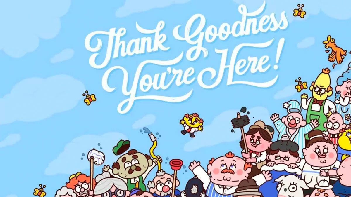 Thank Goodness You're Here! presenta aventuras hilarantes con una absurdo giro de los acontecimientos